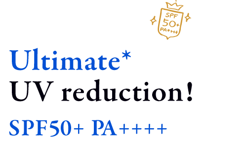 Extreme* UV reduction! SPF50+ PA++++